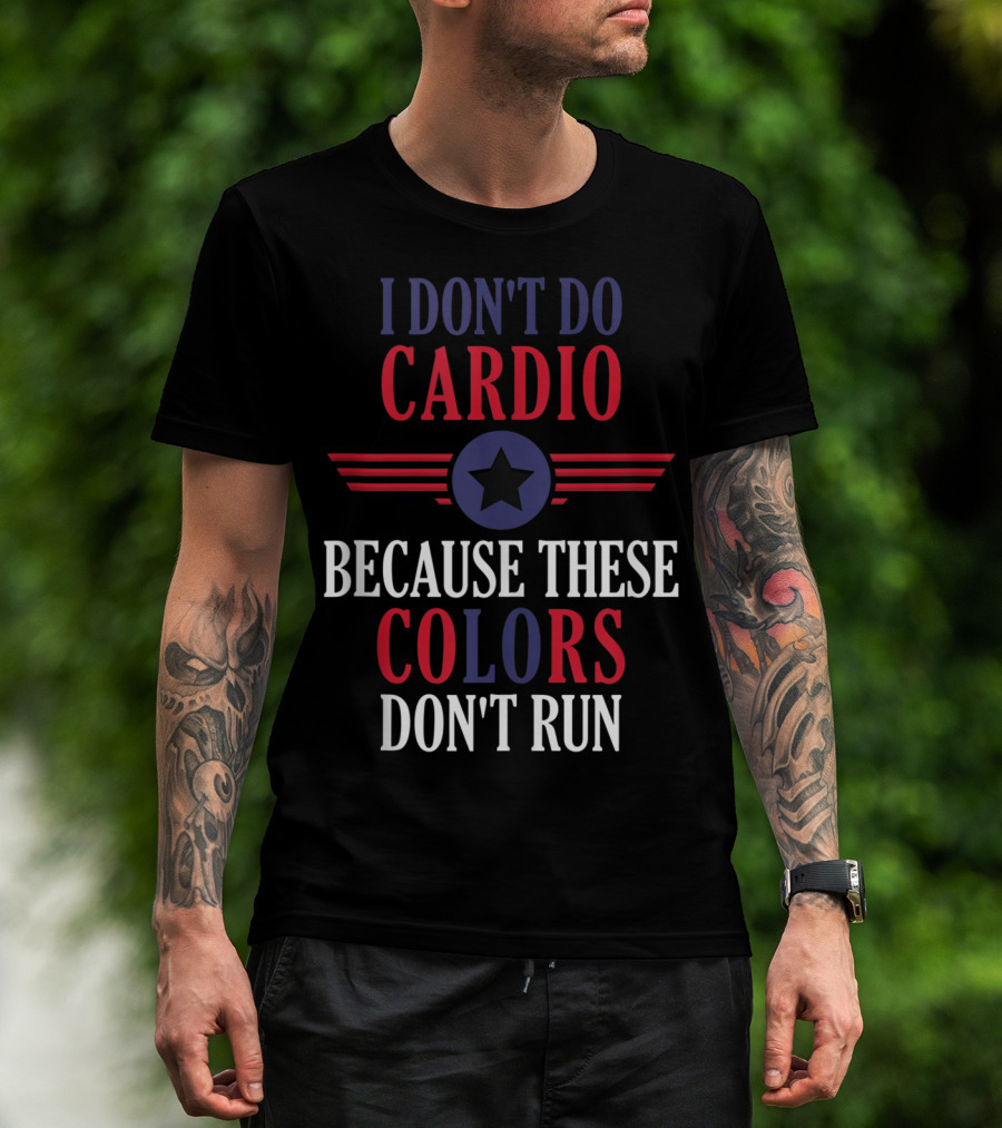 I Don't Do Cardio Because These Colors Don't Run Star Emblem T-Shirt