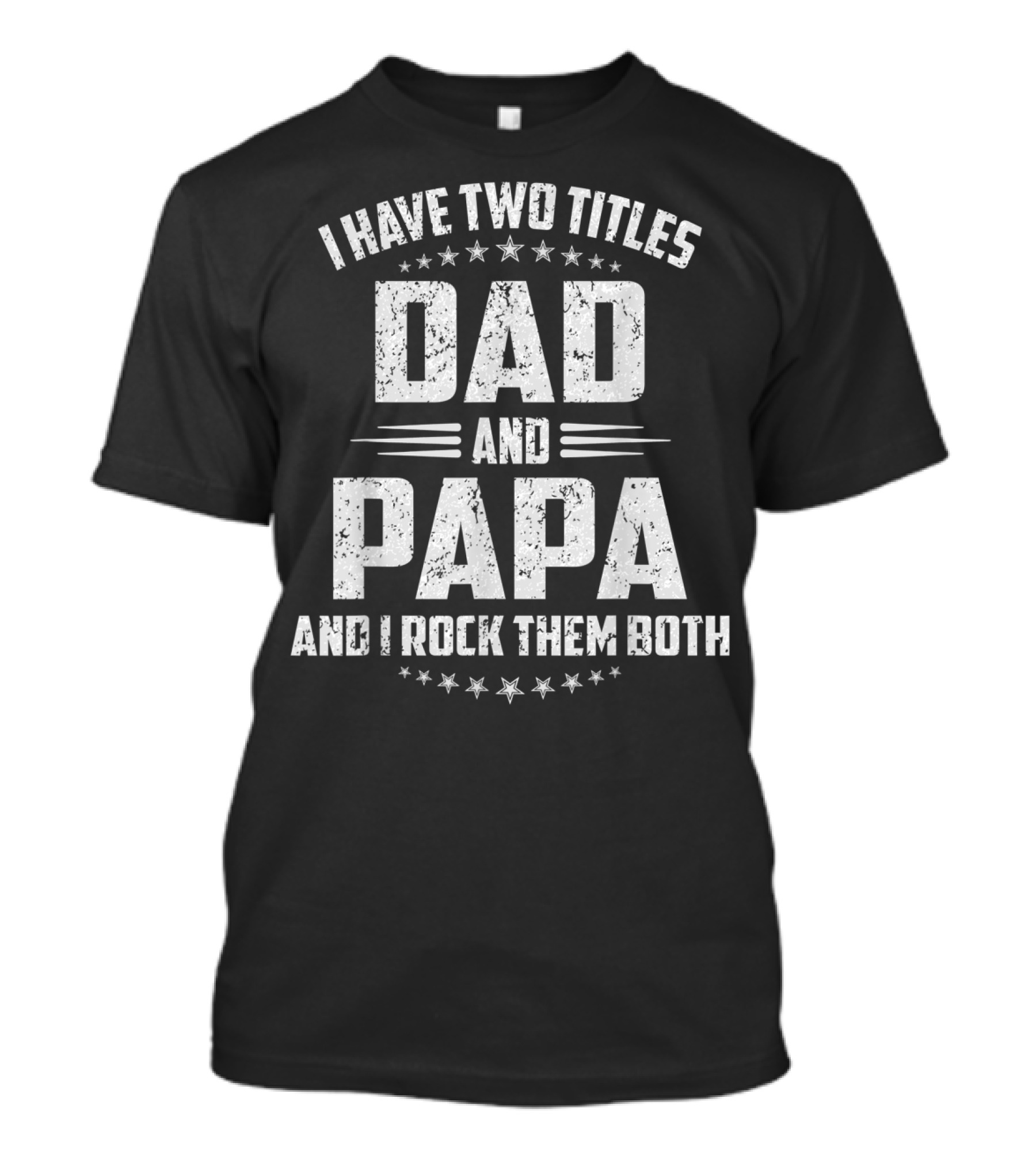 I Have Two Titles Dad And Papa And I Rock Them Both Father's Day T-Shirt