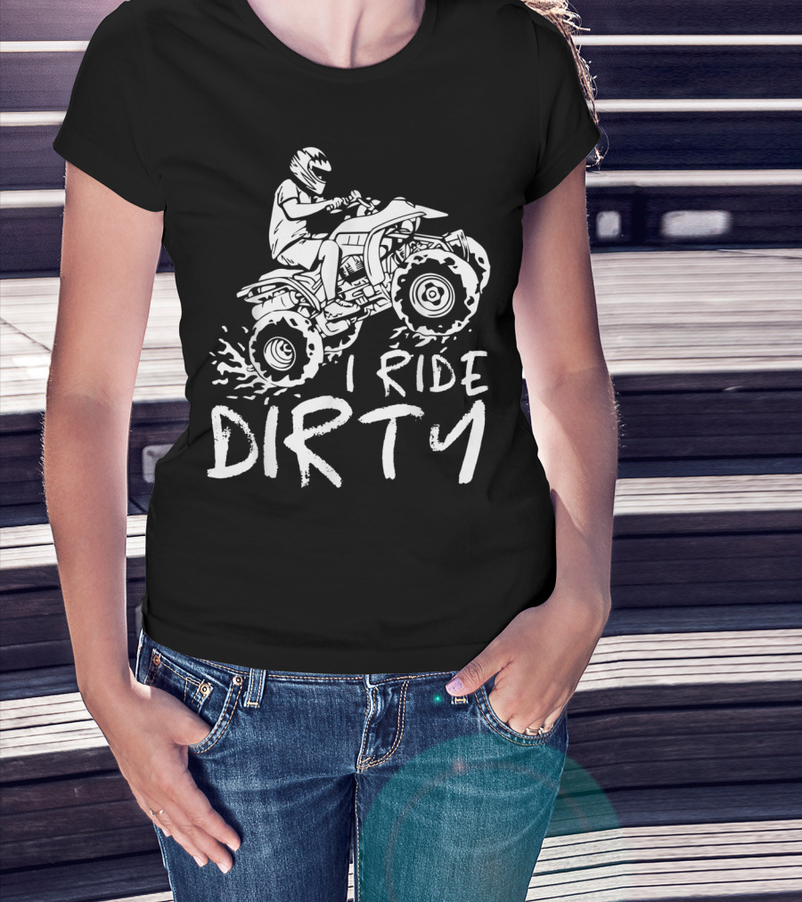 I Ride Dirty ATV Four Wheeler Quad Bike Adventure T-Shirt