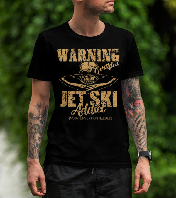 Warning Certified Jet Ski Addict No Intervention Needed T-Shirt