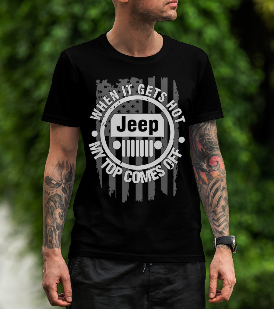 When It Gets Hot My Top Comes Off Jeep Flag T-Shirt