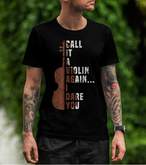 Call It A Violin Again I Dare You Viola Cello Music T-Shirt