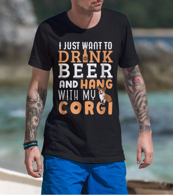 I Just Want To Drink Beer And Hang With My Corgi Dog Lover Father's Day T-Shirt