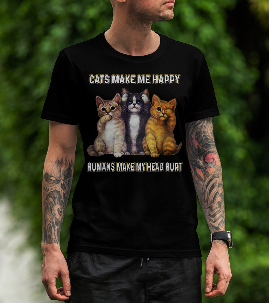 Cats Make Me Happy Humans Make My Head Hurt Cute Trio Of Funny Cats T-Shirt