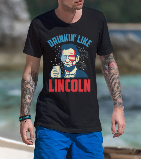 Drinkin' Like Lincoln July 4th Fireworks T-Shirt