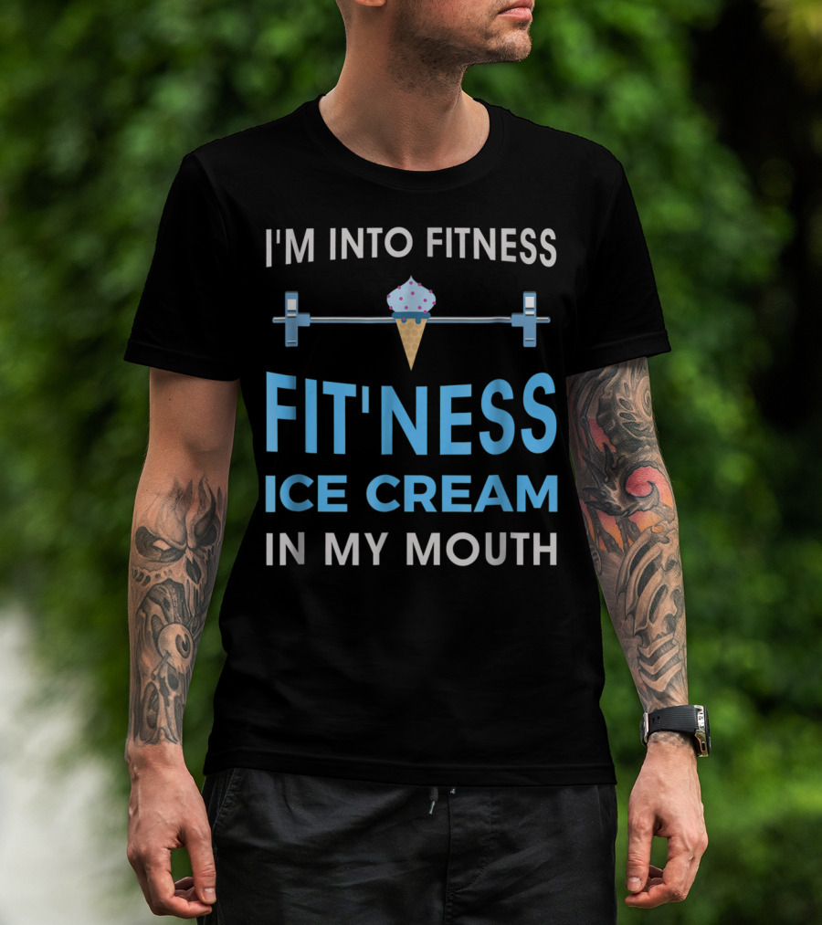 I'm Into Fitness Fit'ness Ice Cream In My Mouth T-Shirt