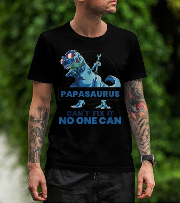 If Papasaurus Can't Fix It No One Can Dinosaur With Wrench And Sunglasses T-Shirt