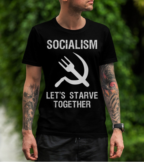 Socialism Let's Starve Together Anti Hammer Sickle Fork T-Shirt