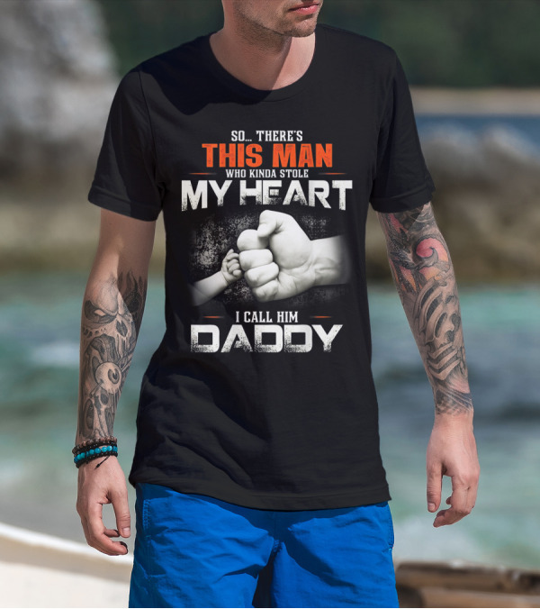 This Man Who Kinda Stole My Heart I Call Him Daddy T-Shirt