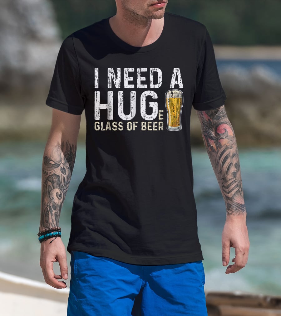 I Need A Hug Glass Of Beer T-Shirt