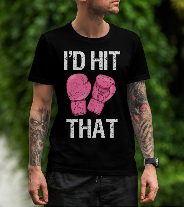 I'D Hit That Funny Kickboxing Boxing Women's Class Pink Gloves T-Shirt