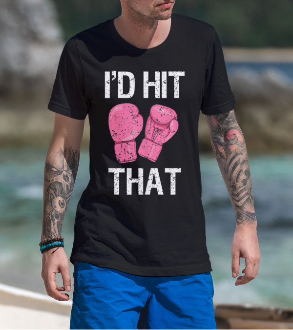 I'D Hit That Funny Kickboxing Boxing Women's Class Pink Gloves T-Shirt