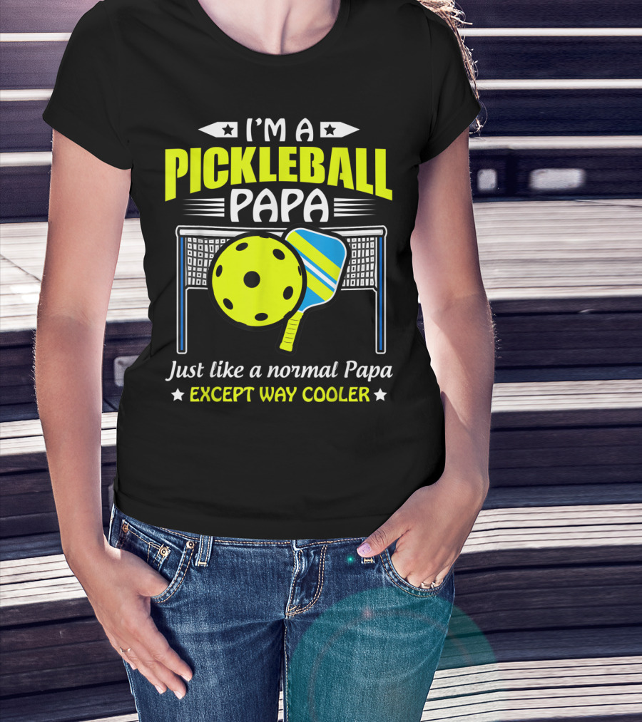 I'm A Pickleball Papa Just Like A Normal Papa Except Way Cooler T-Shirt