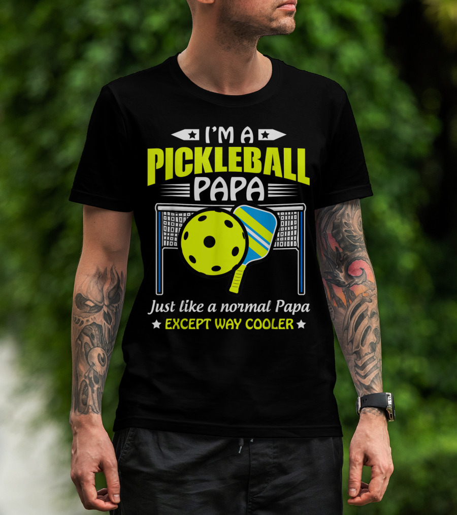 I'm A Pickleball Papa Just Like A Normal Papa Except Way Cooler T-Shirt