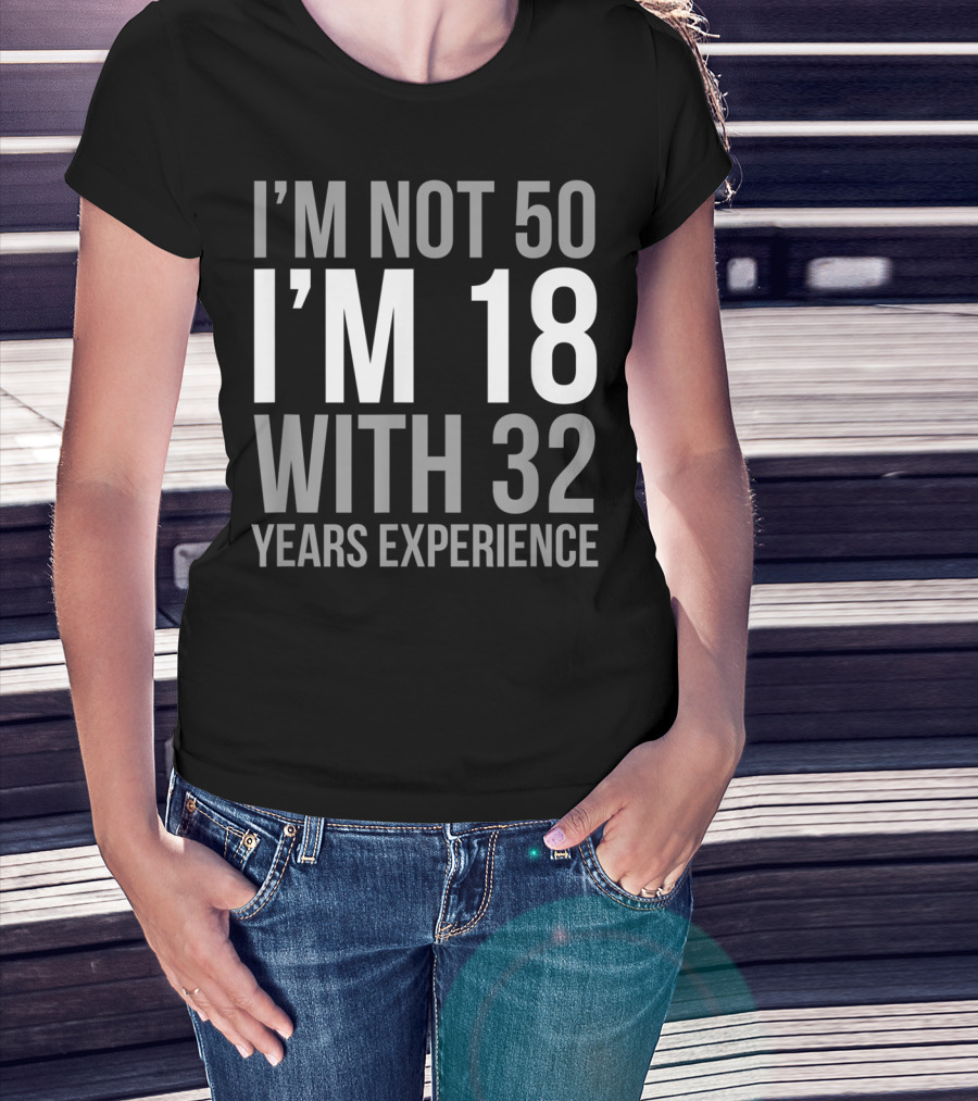 I'm Not 50 I'm 18 With 32 Years Experience 1969 T-Shirt