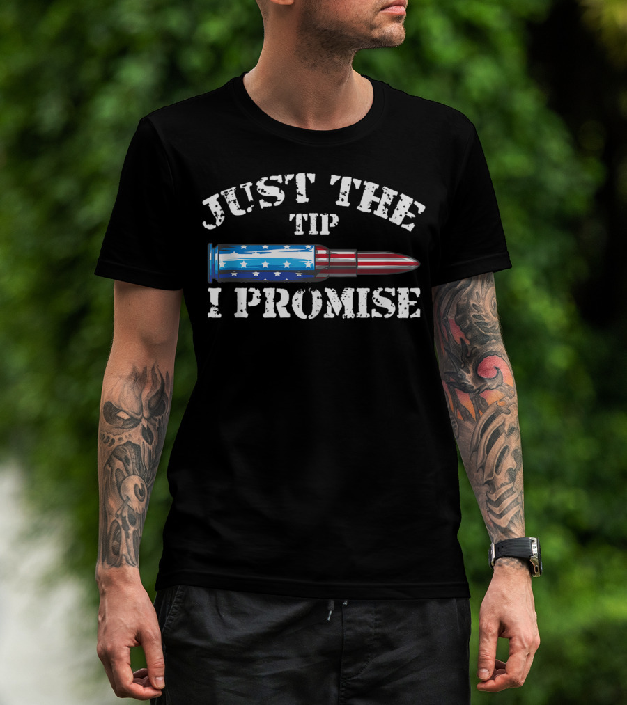 Just The Tip I Promise American Flag Bullet Gun Rights T-Shirt