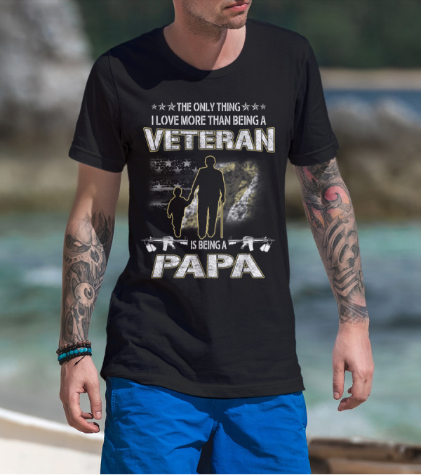 The Only Thing I Love More Than Being A Veteran Is Being A Papa T-Shirt