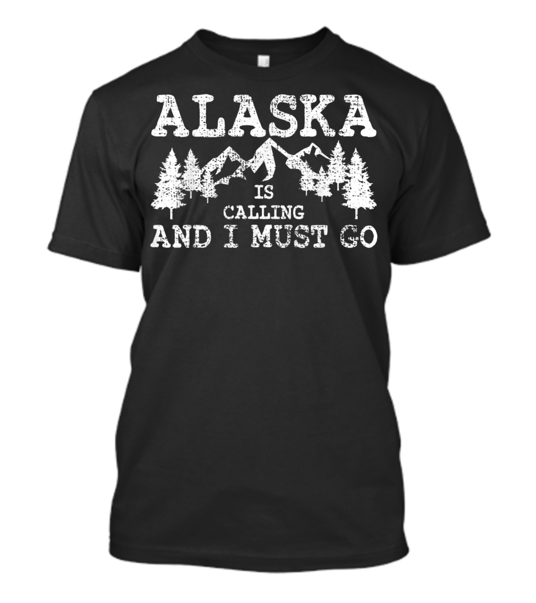 Alaska Is Calling And I Must Go Mountains And Trees T-Shirt