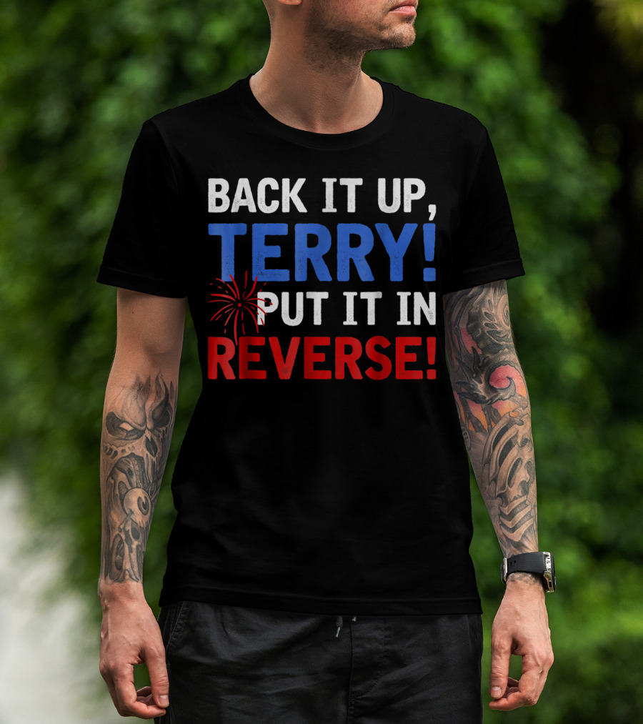 Back It Up Terry Put It In Reverse Firework Humor T-Shirt