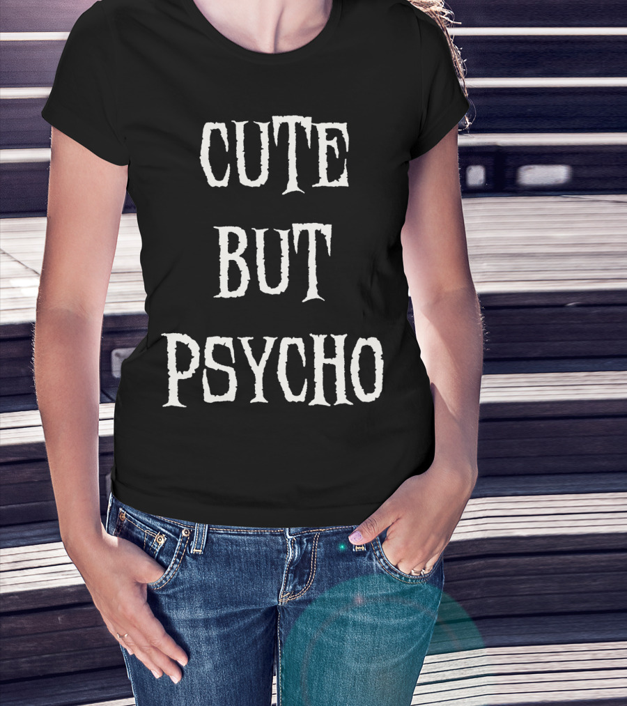 Funny Cute But Psycho Sarcastic Humor T-Shirt