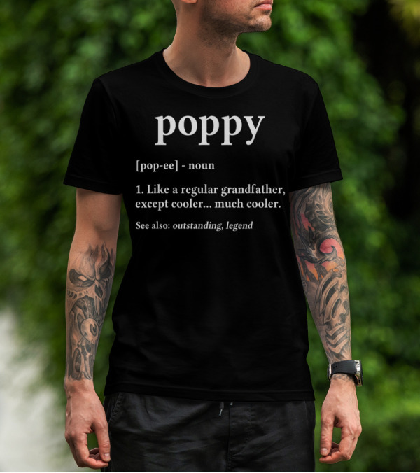Poppy Definition Like A Regular Grandfather Except Cooler Outstanding Legend Grandpa Birthday T-Shirt