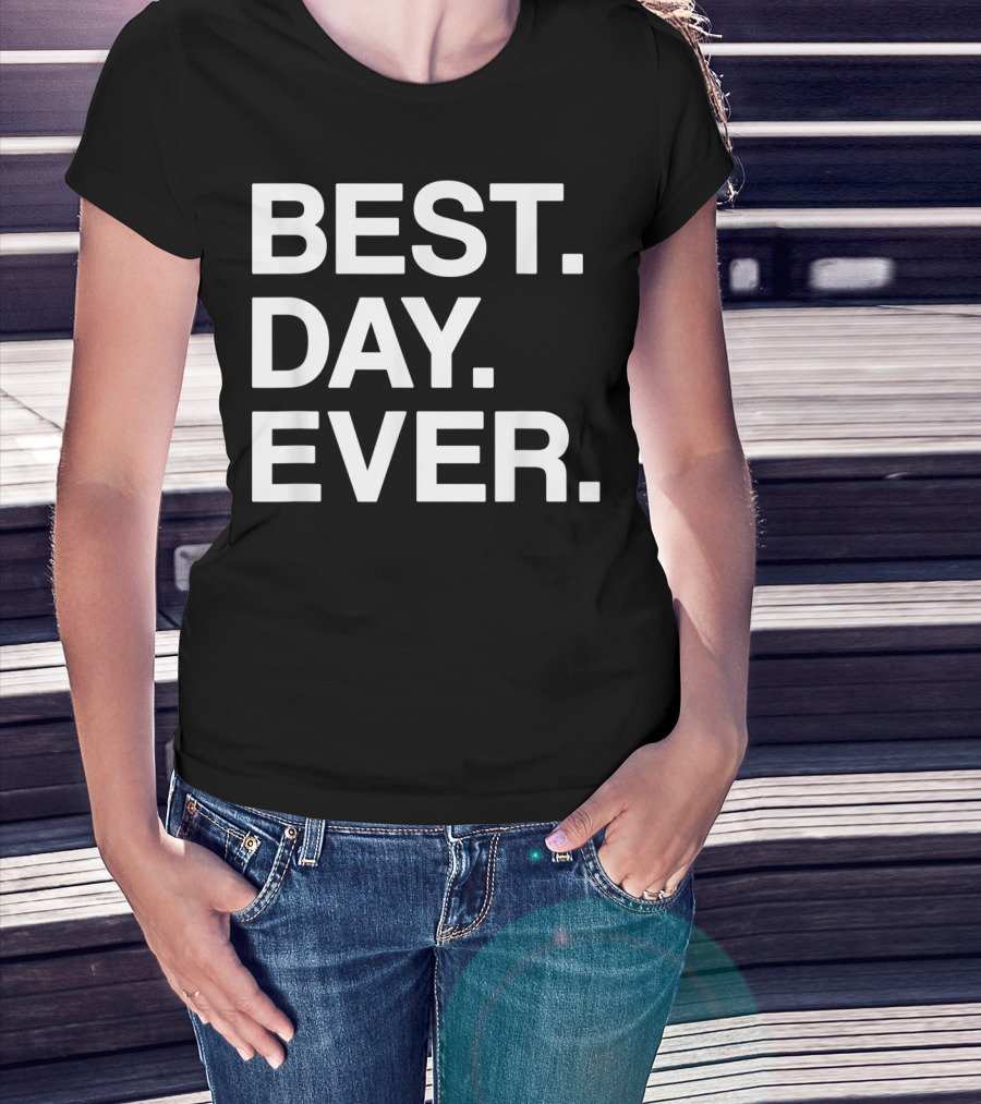 BEST DAY EVER Funny Men Women Toddlers T-Shirt