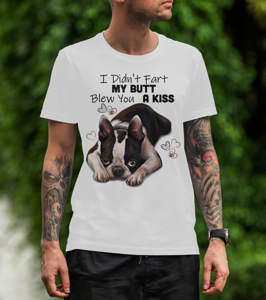 Boston Terrier I Didn't Fart My Butt Blew You A Kiss Cute Dog Humor Hearts T-Shirt