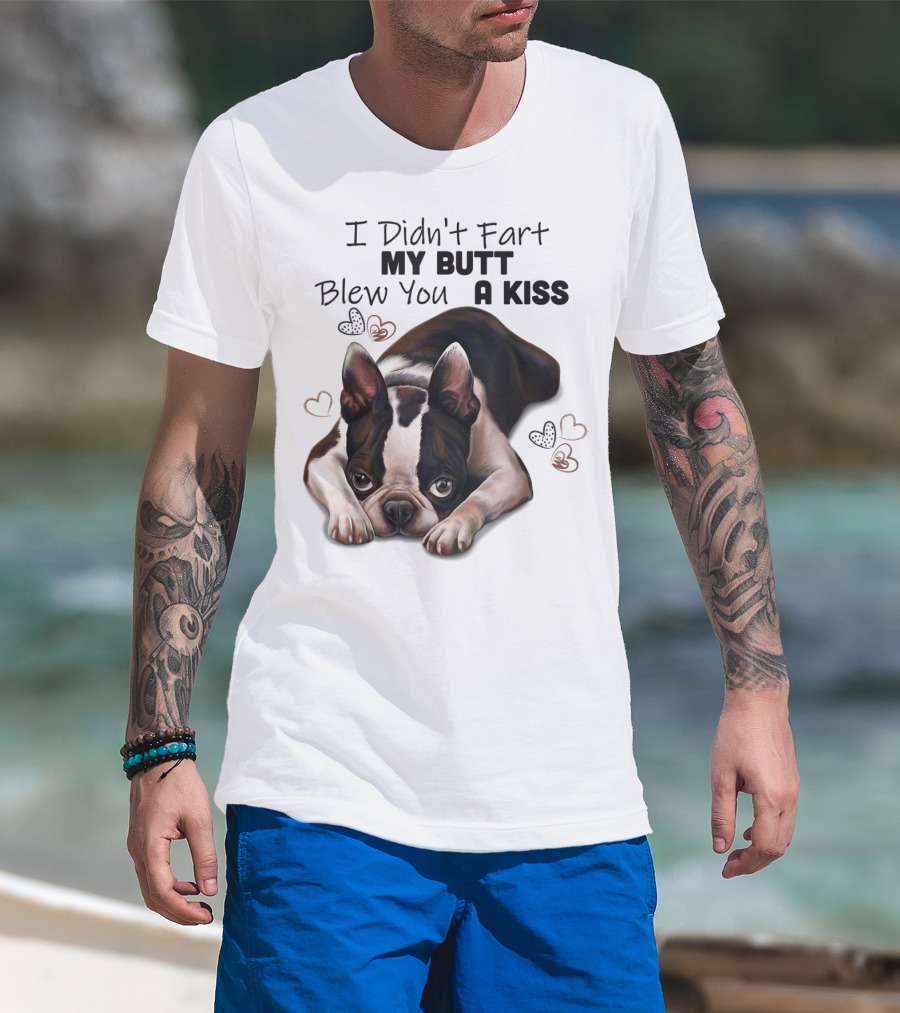 Boston Terrier I Didn't Fart My Butt Blew You A Kiss Cute Dog Humor Hearts T-Shirt
