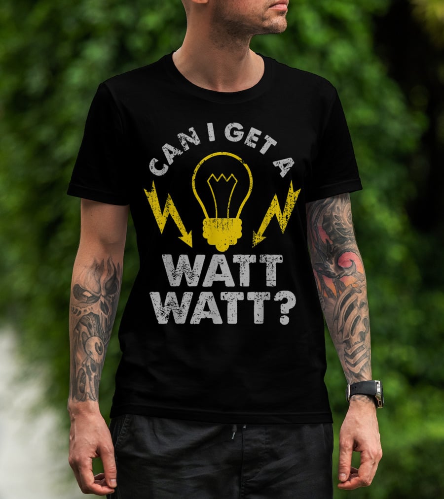 Can I Get A Watt Watt Funny Electrician Light Bulb And Lightning Bolts T-Shirt