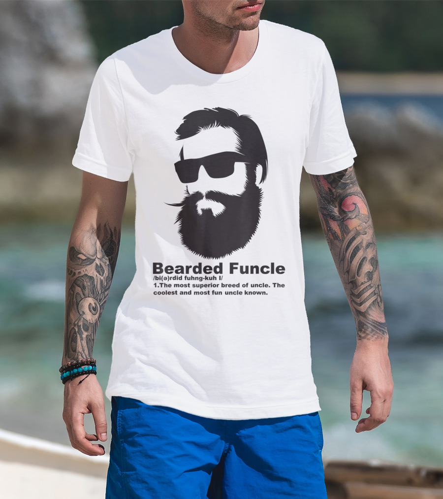 Bearded Funcle My Fun Uncle Most Superior Uncle Coolest Fun Uncle T-Shirt