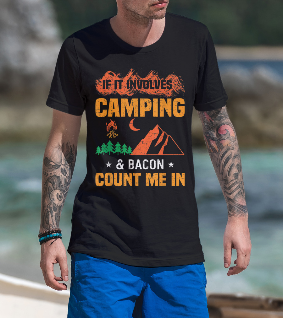 If It Involves Camping And Bacon Count Me In T-Shirt