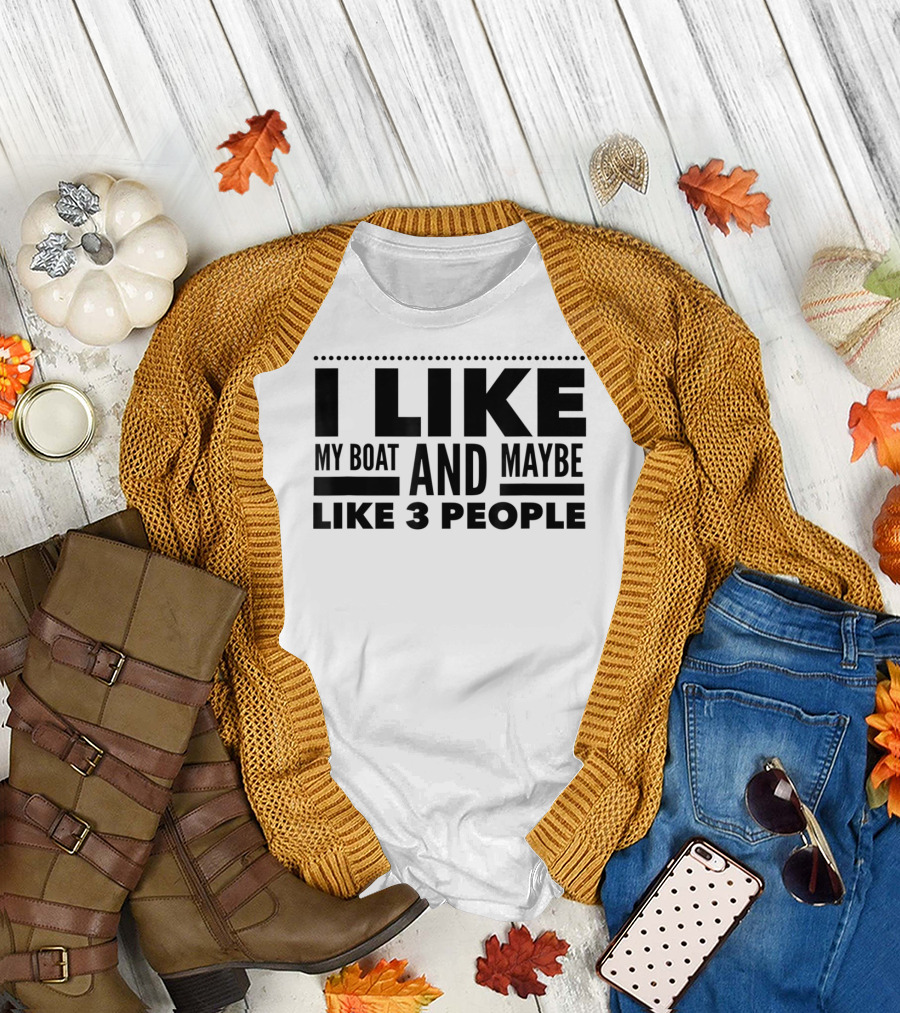 I Like My Boat and Maybe Like 3 People T-Shirt