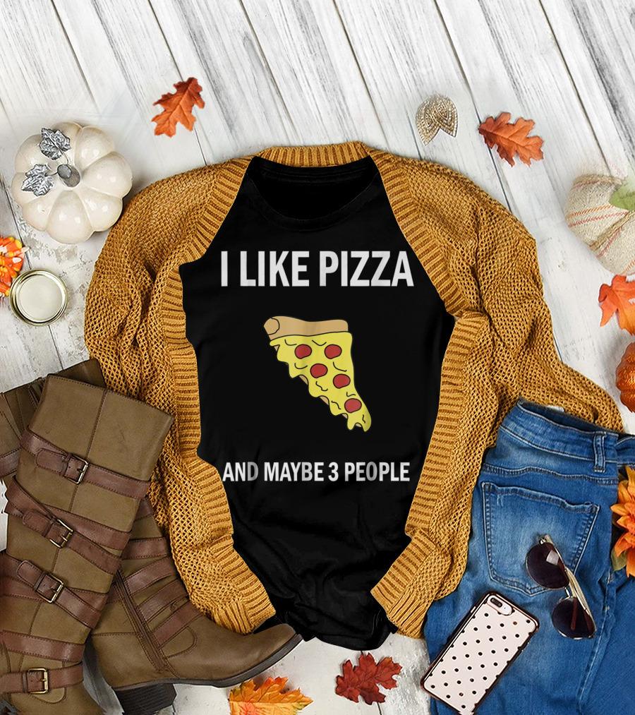 I Like Pizza Slice and Maybe 3 People Pizza Lovers T-Shirt