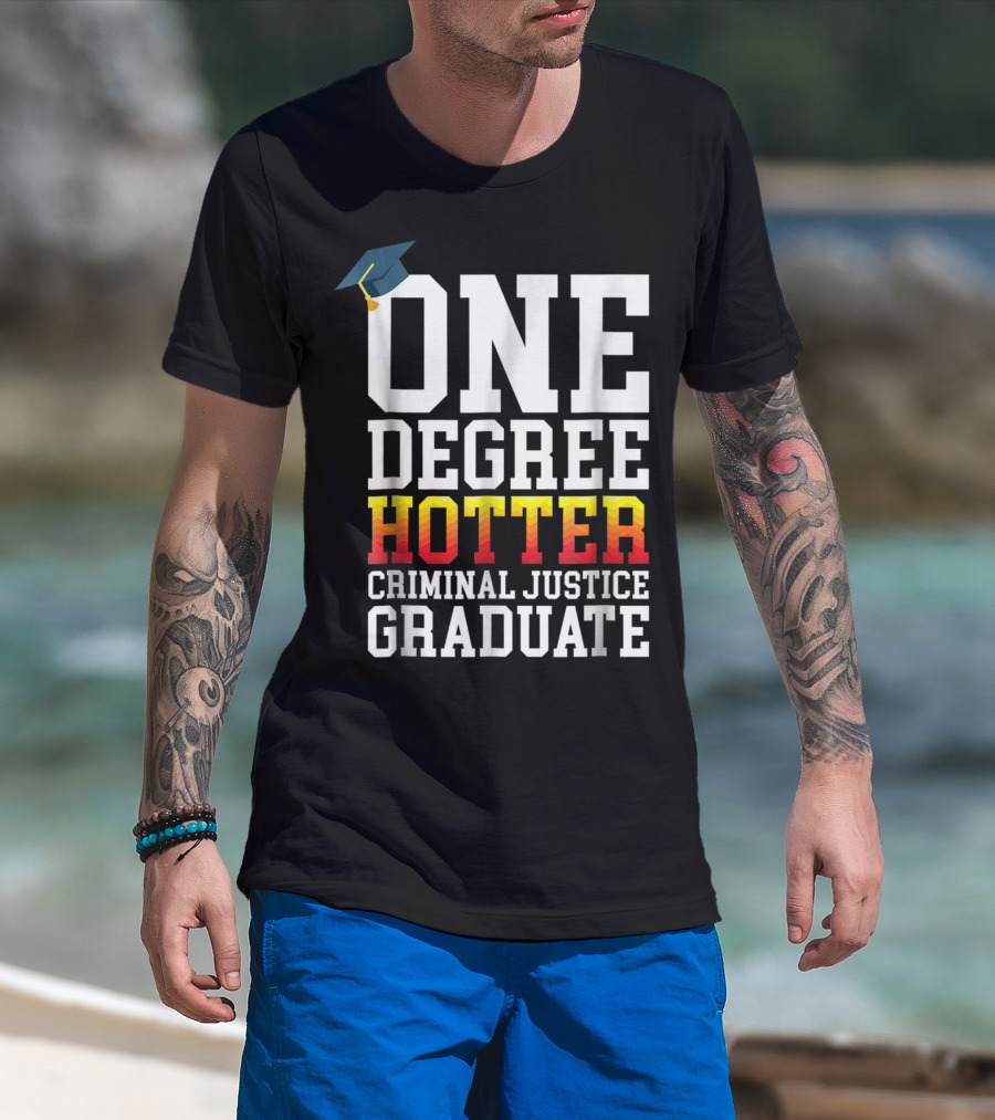 One Degree Hotter Criminal Justice Graduate Cap T-Shirt