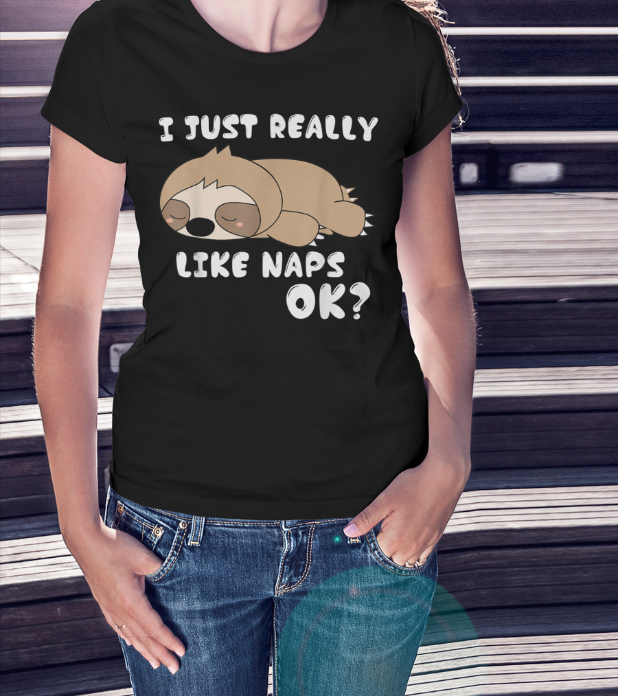 I Just Really Like Naps OK Funny Napping Sloth T-Shirt