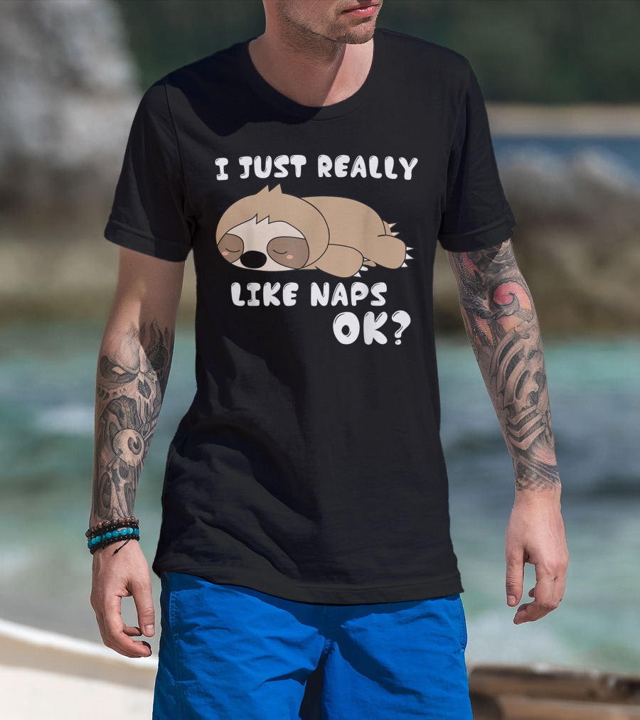 I Just Really Like Naps OK Funny Napping Sloth T-Shirt