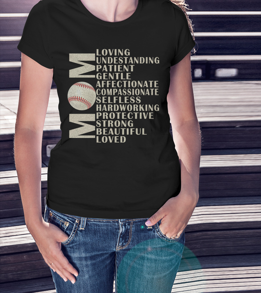 Mom Loving Understanding Patient Gentle Affectionate Compassionate Selfless Hardworking Protective Strong Beautiful Loved Baseball T-Shirt