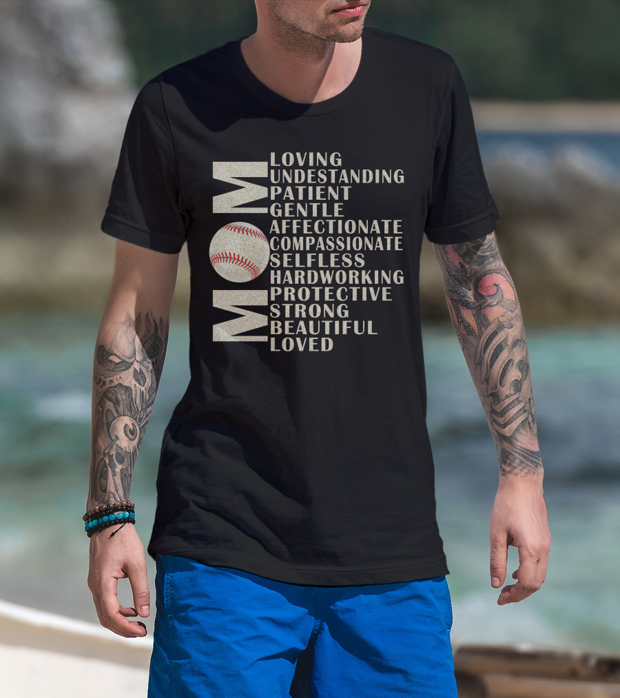 Mom Loving Understanding Patient Gentle Affectionate Compassionate Selfless Hardworking Protective Strong Beautiful Loved Baseball T-Shirt