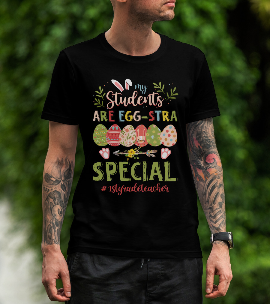 My Students Are Egg-Stra Special 1St Grade Teacher T-Shirt
