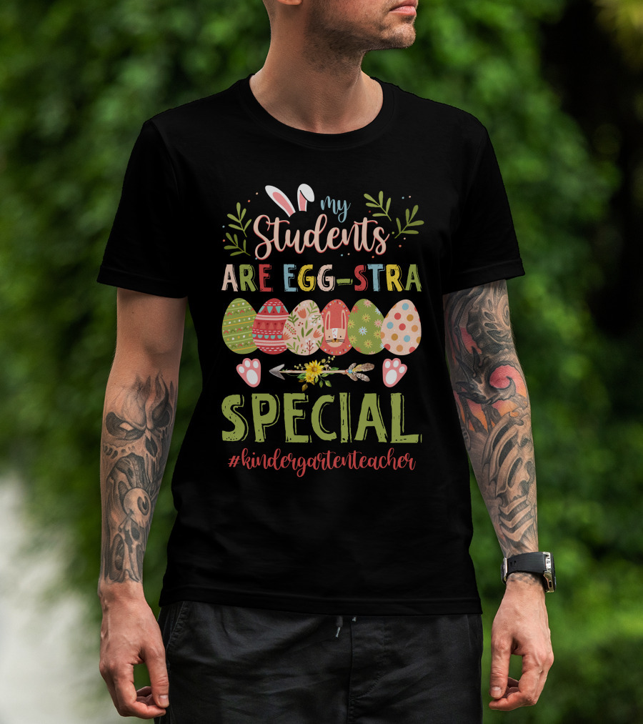 My Students Are Egg-Stra Special #Kindergartenteacher T-Shirt
