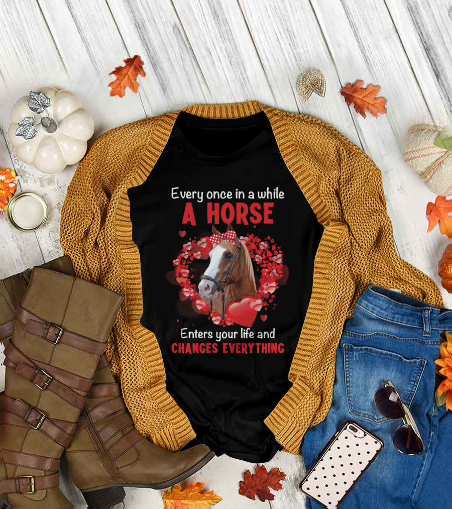 Every Once In A While A Horse Enters Your Life And Changes Everything T-Shirt