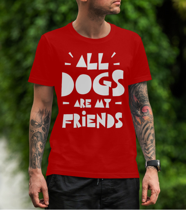 All Dogs Are My Friends T-Shirt