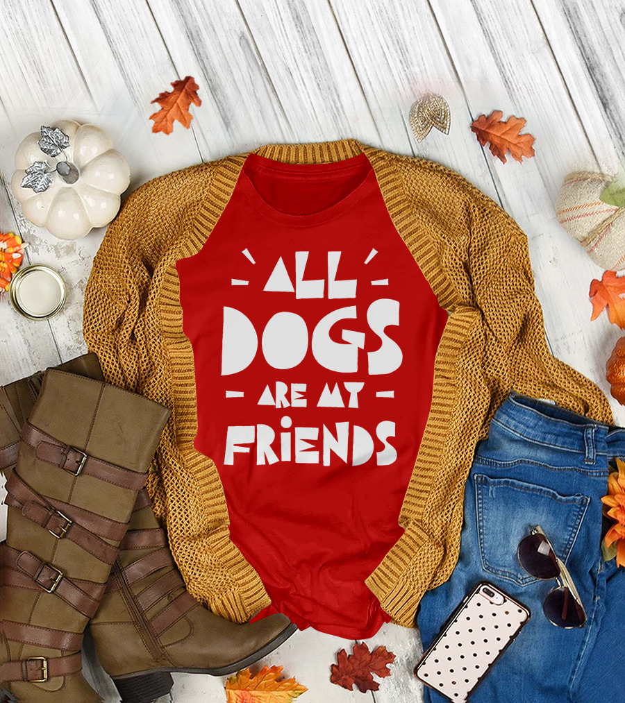 All Dogs Are My Friends T-Shirt