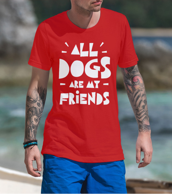 All Dogs Are My Friends T-Shirt