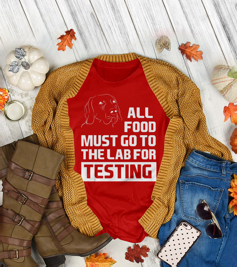 All Food Must Go To The Lab For Testing Dog Humor T-Shirt