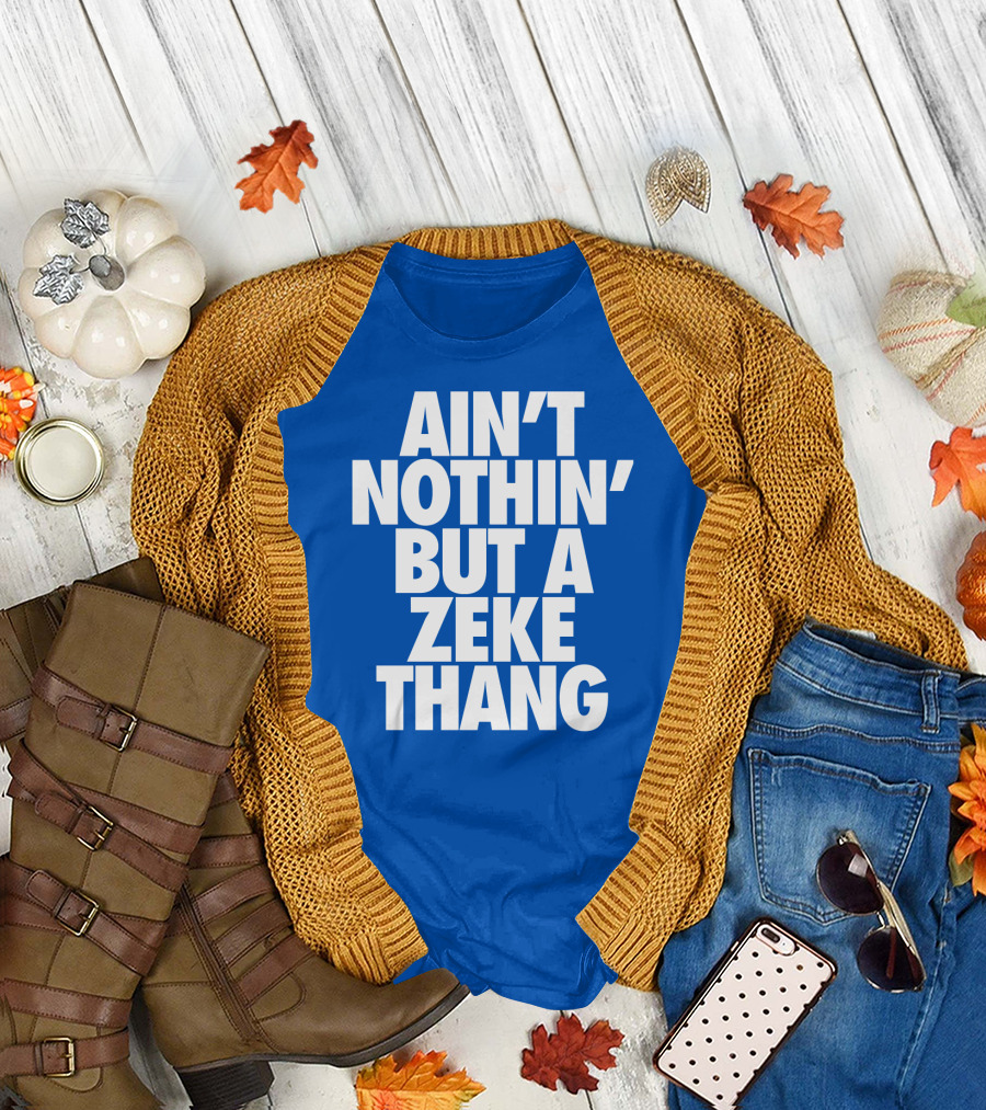 Ain't Nothin' But A Zeke Thang Dallas Cowboys Football Fan Phrase T-Shirt