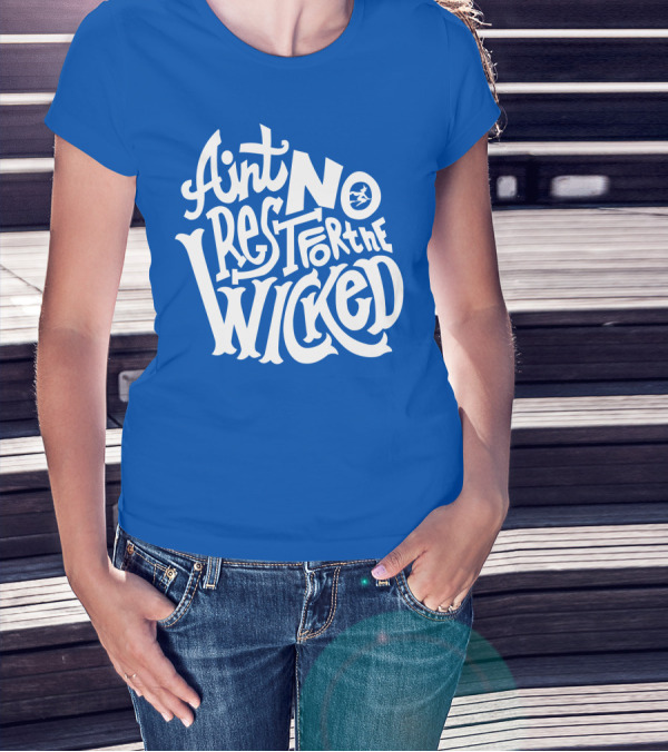 Ain't No Rest For The Wicked T-Shirt