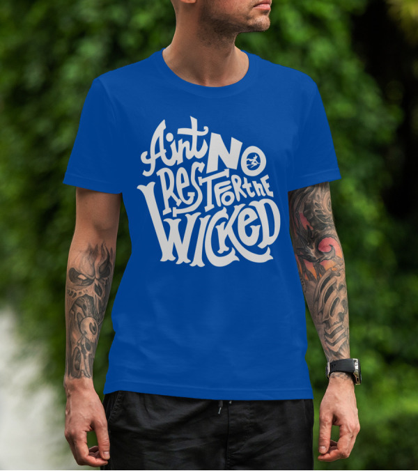 Ain't No Rest For The Wicked T-Shirt