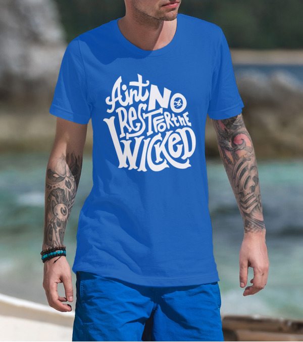Ain't No Rest For The Wicked T-Shirt