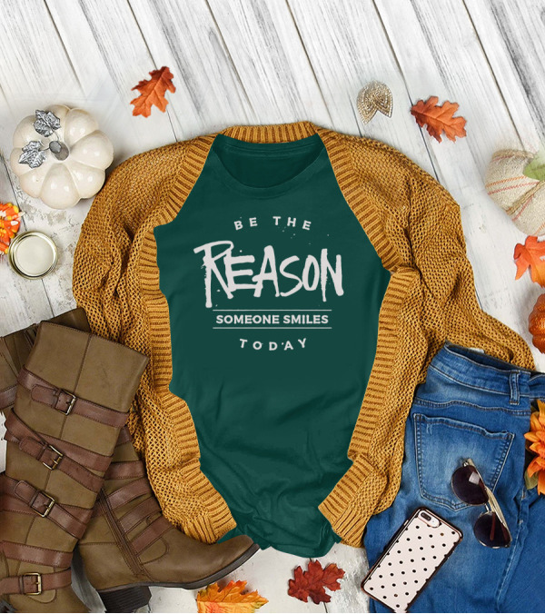 Be The Reason Someone Smiles Today T-Shirt